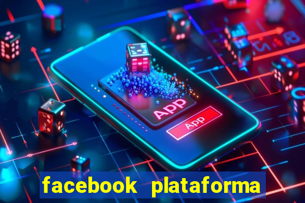 facebook plataforma pagando no cadastro