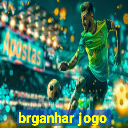 brganhar jogo