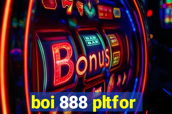 boi 888 pltfor