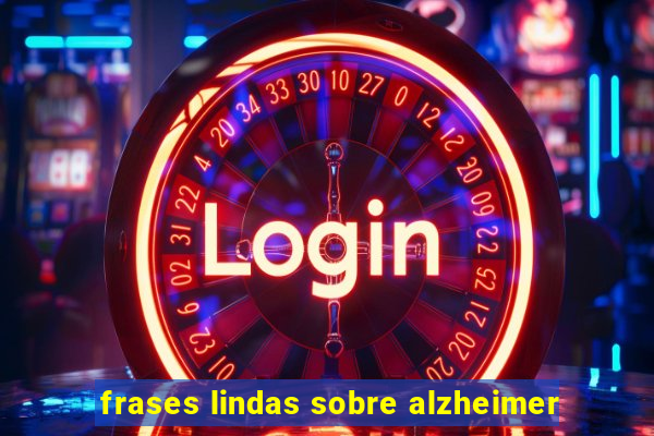 frases lindas sobre alzheimer