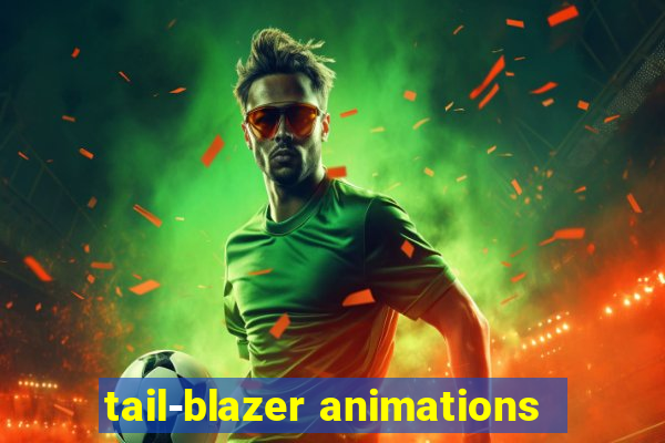 tail-blazer animations