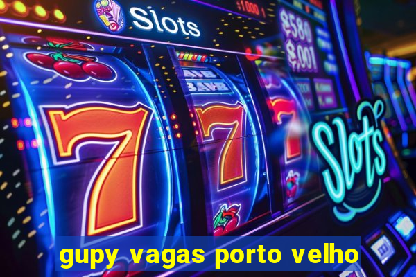 gupy vagas porto velho