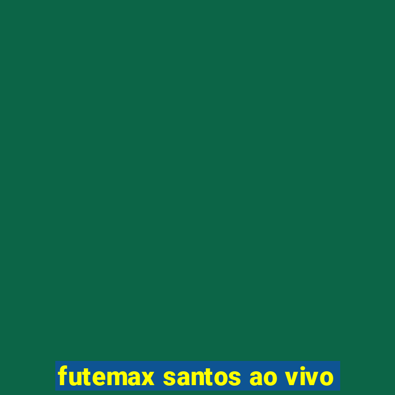 futemax santos ao vivo