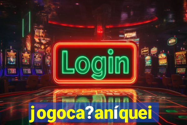 jogoca?aníqueis