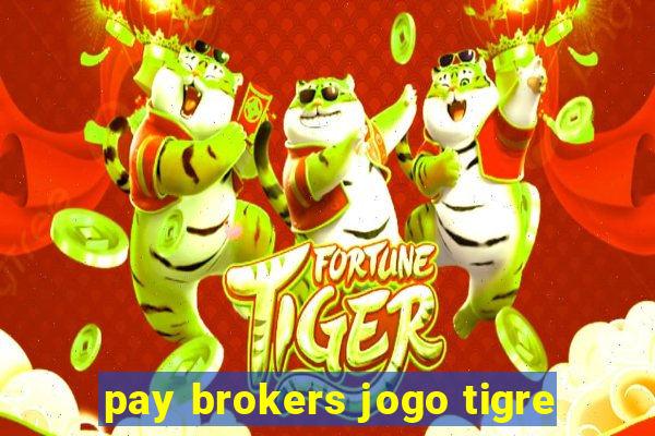 pay brokers jogo tigre