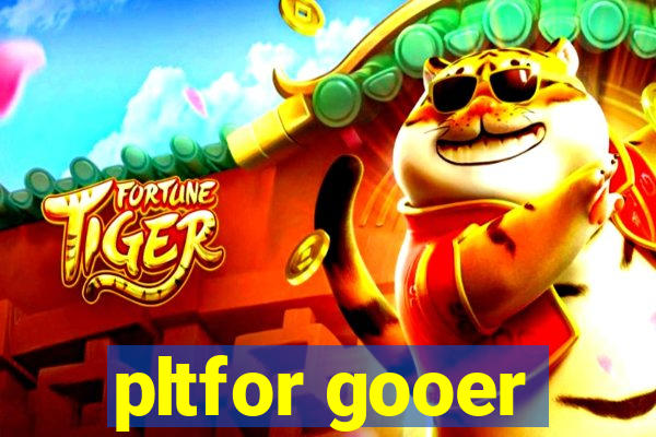 pltfor gooer