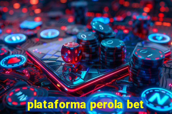 plataforma perola bet