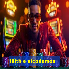 lilith e nicodemos