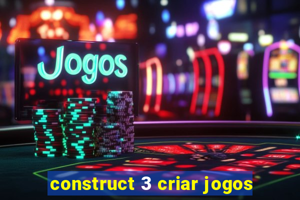 construct 3 criar jogos