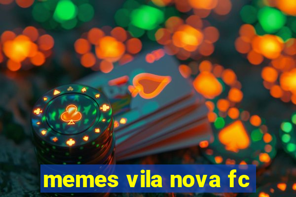 memes vila nova fc