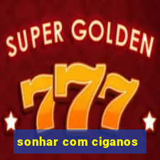 sonhar com ciganos