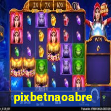 pixbetnaoabre