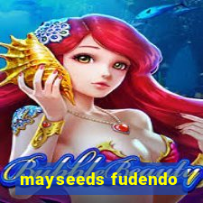 mayseeds fudendo