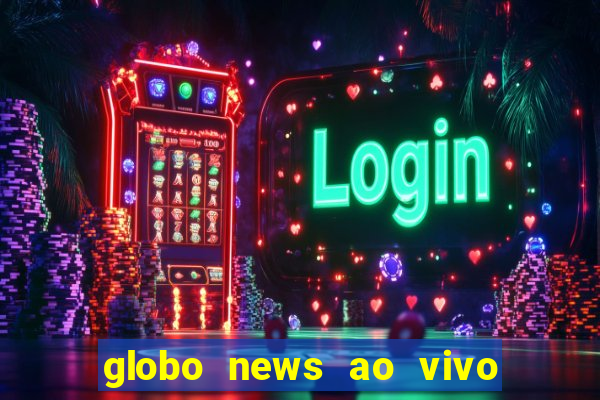 globo news ao vivo mega canais