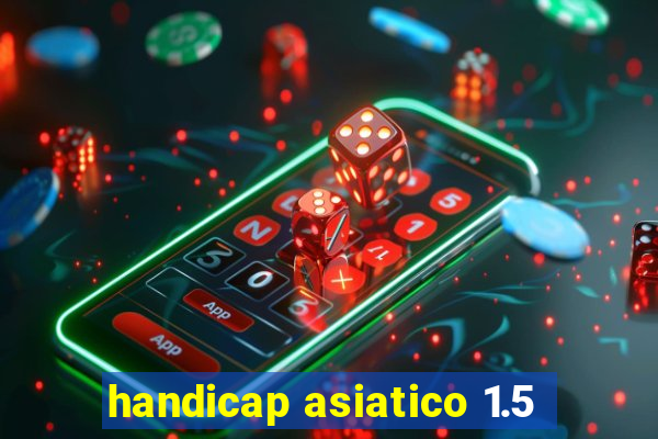 handicap asiatico 1.5