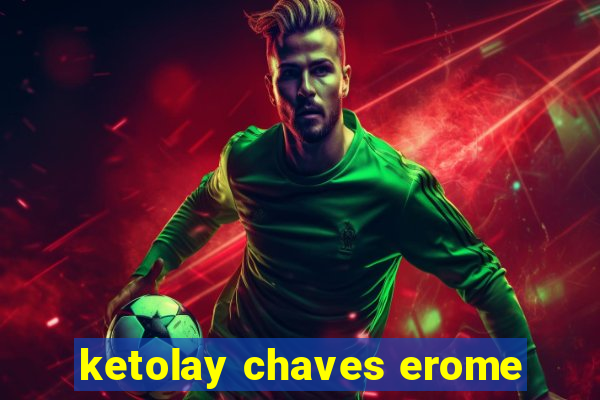 ketolay chaves erome