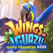 quina concurso 6000