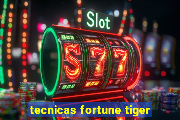 tecnicas fortune tiger