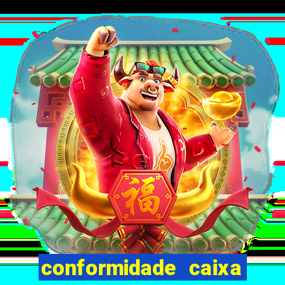 conformidade caixa quanto tempo demora