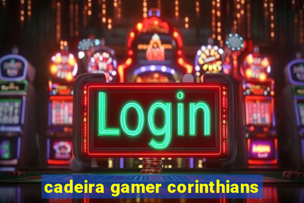 cadeira gamer corinthians