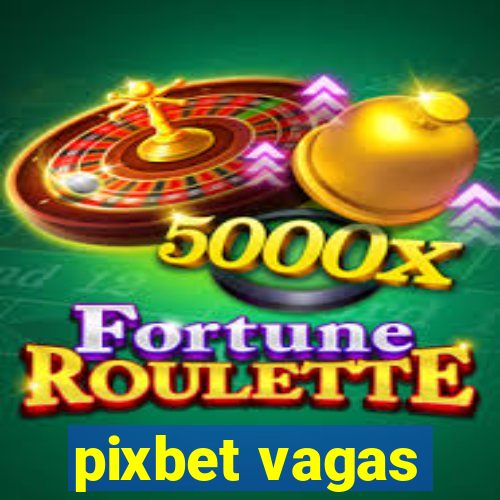 pixbet vagas