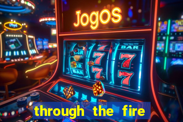 through the fire and flames midi