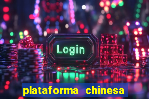 plataforma chinesa de jogo