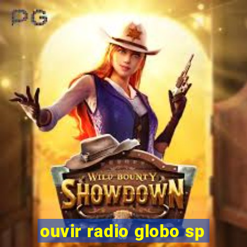 ouvir radio globo sp