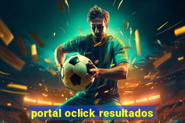 portal oclick resultados