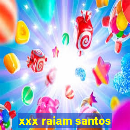 xxx raiam santos