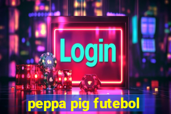 peppa pig futebol