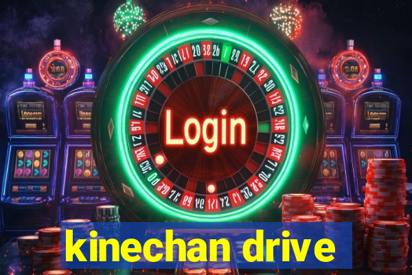 kinechan drive