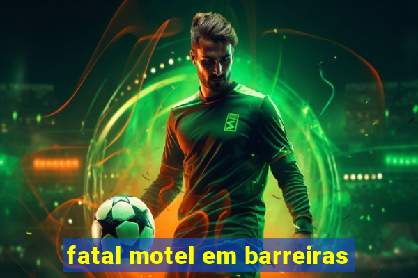 fatal motel em barreiras