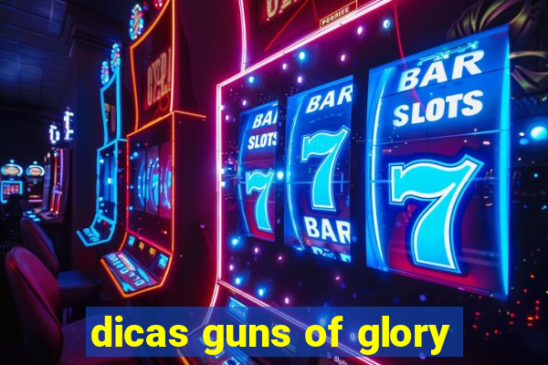 dicas guns of glory