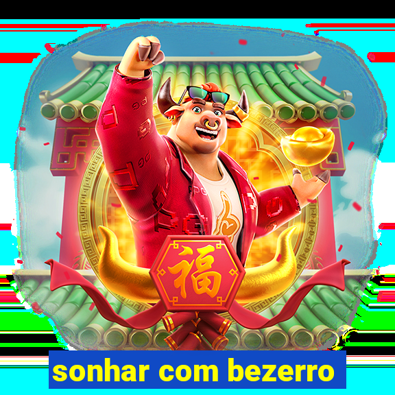 sonhar com bezerro