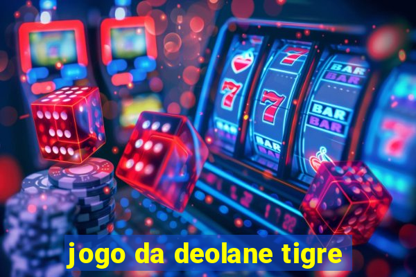 jogo da deolane tigre