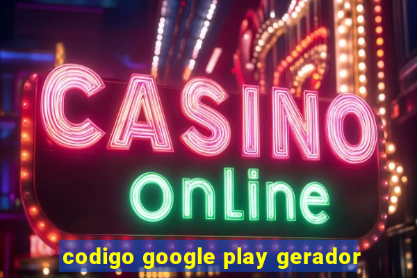 codigo google play gerador