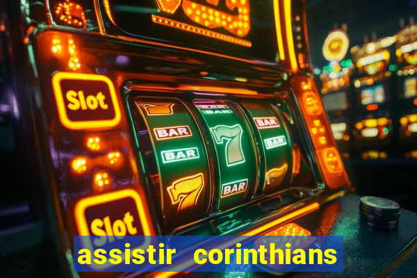 assistir corinthians ao vivo multicanais