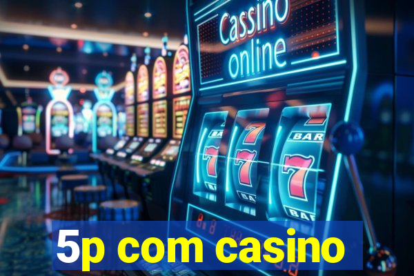 5p com casino