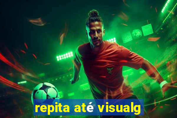 repita até visualg