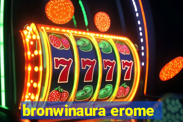 bronwinaura erome