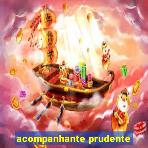 acompanhante prudente