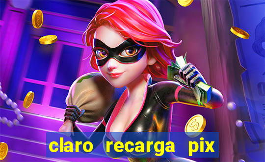 claro recarga pix $10 reais