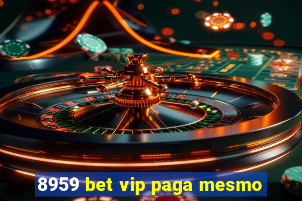 8959 bet vip paga mesmo