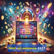 lotofácil concurso 2227