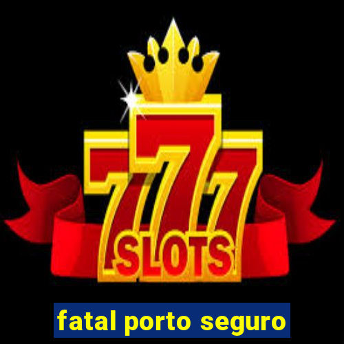 fatal porto seguro