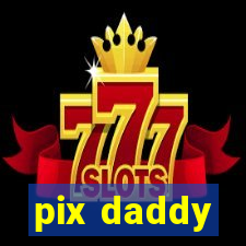 pix daddy