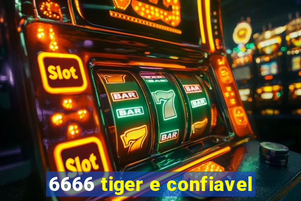 6666 tiger e confiavel