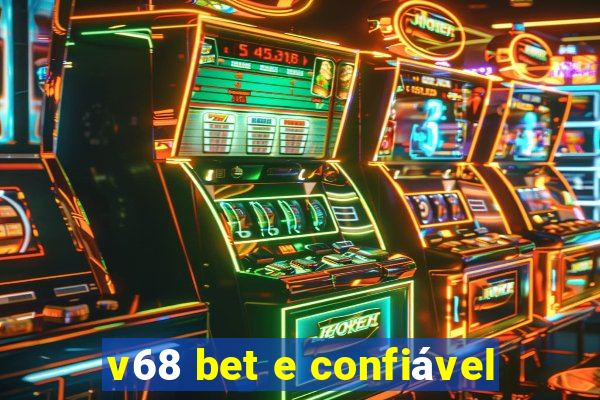 v68 bet e confiável