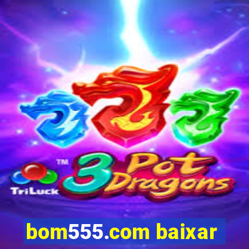 bom555.com baixar